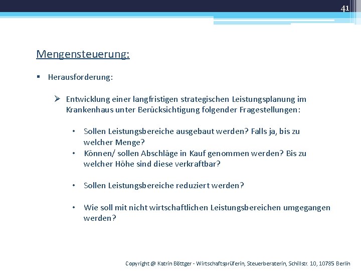 41 Mengensteuerung: § Herausforderung: Ø Entwicklung einer langfristigen strategischen Leistungsplanung im Krankenhaus unter Berücksichtigung