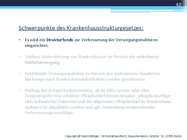 43 Schwerpunkte des Krankenhausstrukturgesetzes: • Es wird ein Strukturfonds zur Verbesserung der Versorgungstrukturen eingerichtet.