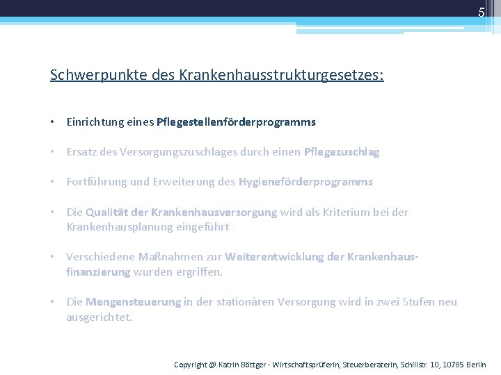 5 Schwerpunkte des Krankenhausstrukturgesetzes: • Einrichtung eines Pflegestellenförderprogramms • Ersatz des Versorgungszuschlages durch einen