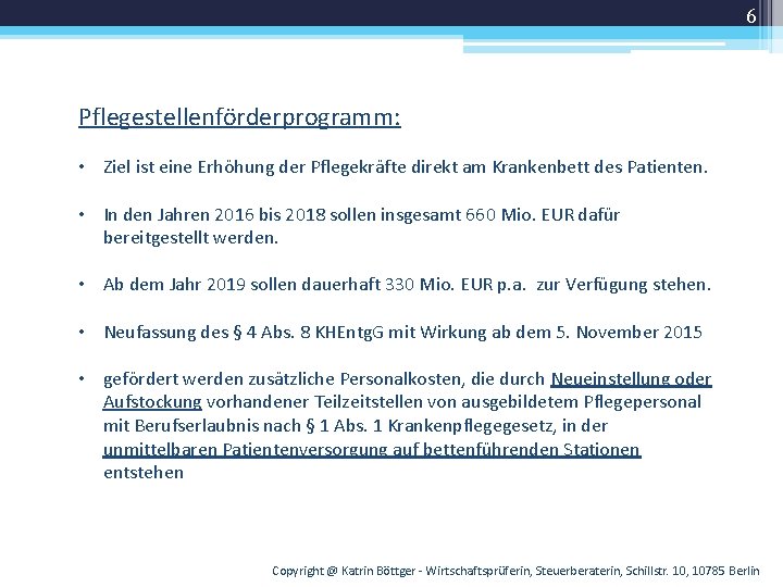 6 Pflegestellenförderprogramm: • Ziel ist eine Erhöhung der Pflegekräfte direkt am Krankenbett des Patienten.