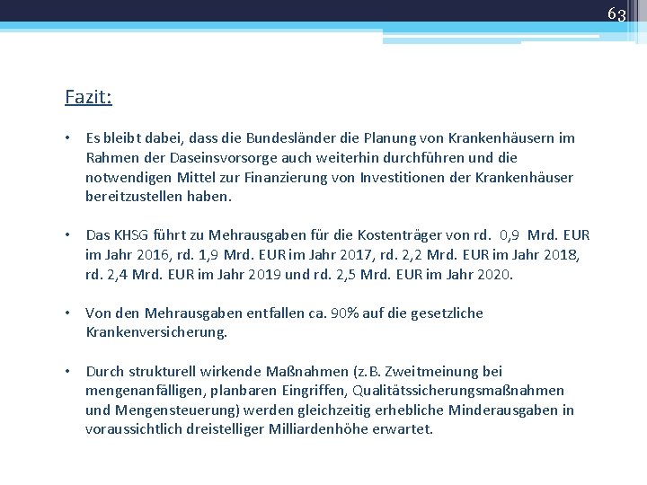 63 Fazit: • Es bleibt dabei, dass die Bundesländer die Planung von Krankenhäusern im