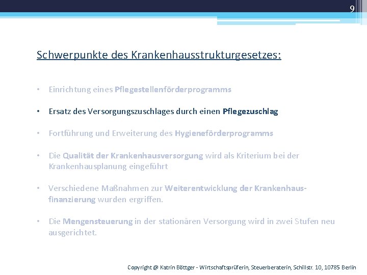 9 Schwerpunkte des Krankenhausstrukturgesetzes: • Einrichtung eines Pflegestellenförderprogramms • Ersatz des Versorgungszuschlages durch einen