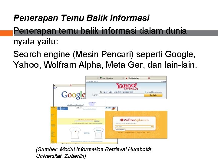 Penerapan Temu Balik Informasi Penerapan temu balik informasi dalam dunia nyata yaitu: Search engine