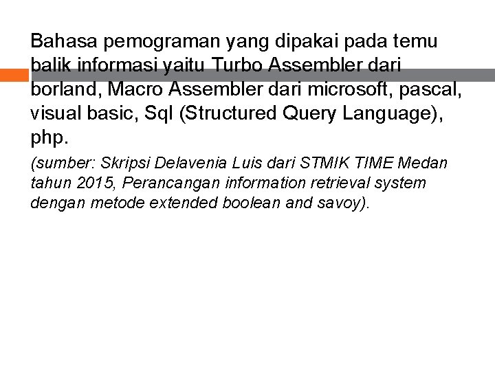 Bahasa pemograman yang dipakai pada temu balik informasi yaitu Turbo Assembler dari borland, Macro