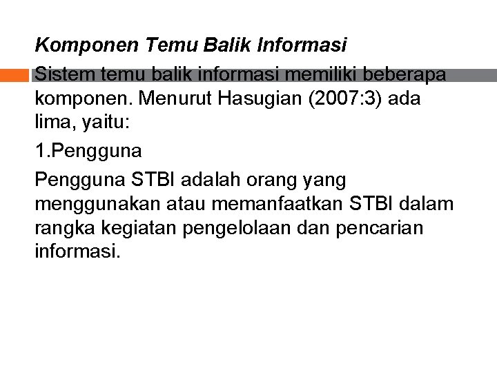 Komponen Temu Balik Informasi Sistem temu balik informasi memiliki beberapa komponen. Menurut Hasugian (2007: