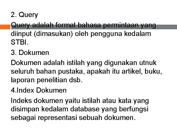 2. Query adalah format bahasa permintaan yang diinput (dimasukan) oleh pengguna kedalam STBI. 3.