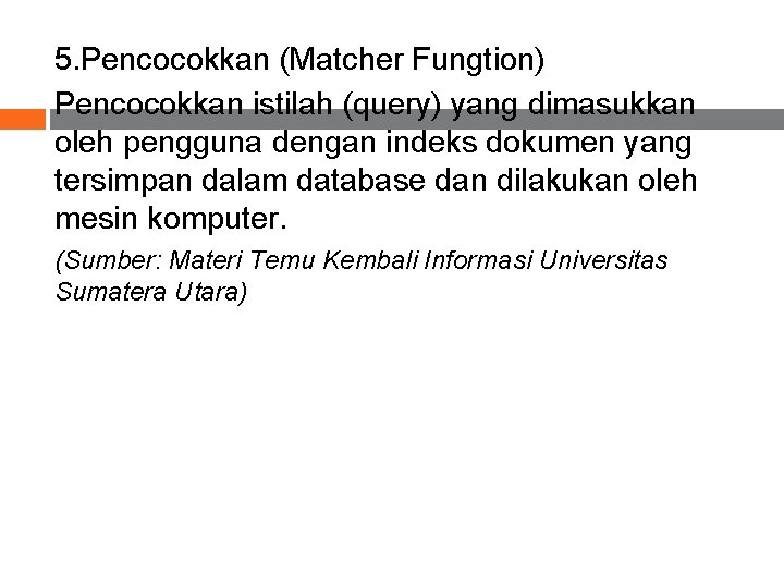 5. Pencocokkan (Matcher Fungtion) Pencocokkan istilah (query) yang dimasukkan oleh pengguna dengan indeks dokumen