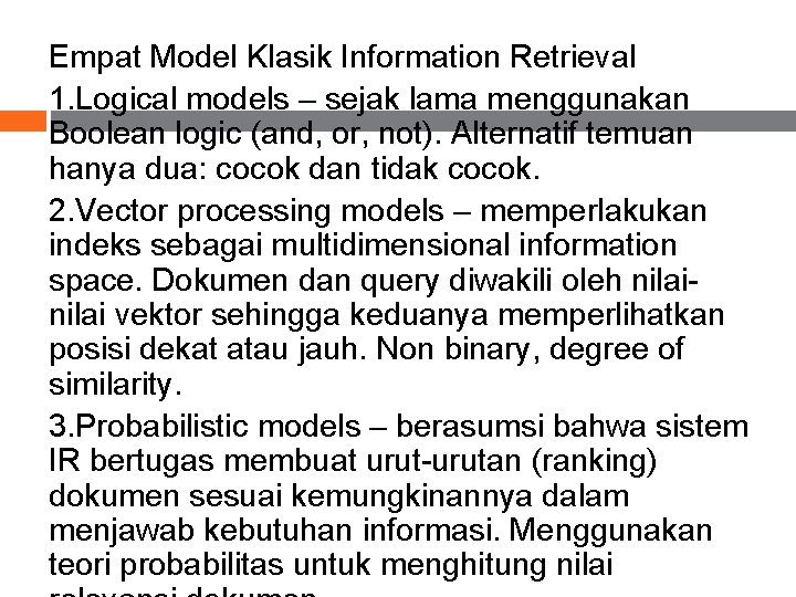 Empat Model Klasik Information Retrieval 1. Logical models – sejak lama menggunakan Boolean logic