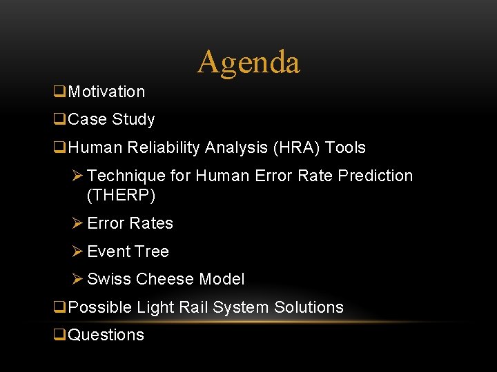Agenda q. Motivation q. Case Study q. Human Reliability Analysis (HRA) Tools Ø Technique