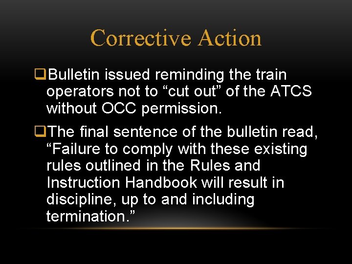 Corrective Action q. Bulletin issued reminding the train operators not to “cut out” of