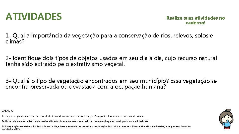 ATIVIDADES Realize suas atividades no caderno! 1 - Qual a importância da vegetação para