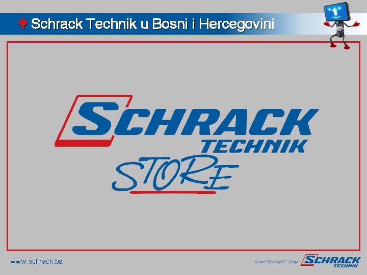 W Schrack Technik u Bosni i Hercegovini www. schrack. ba 