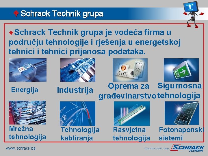 W Schrack Technik grupa je vodeća firma u području tehnologije i rješenja u energetskoj