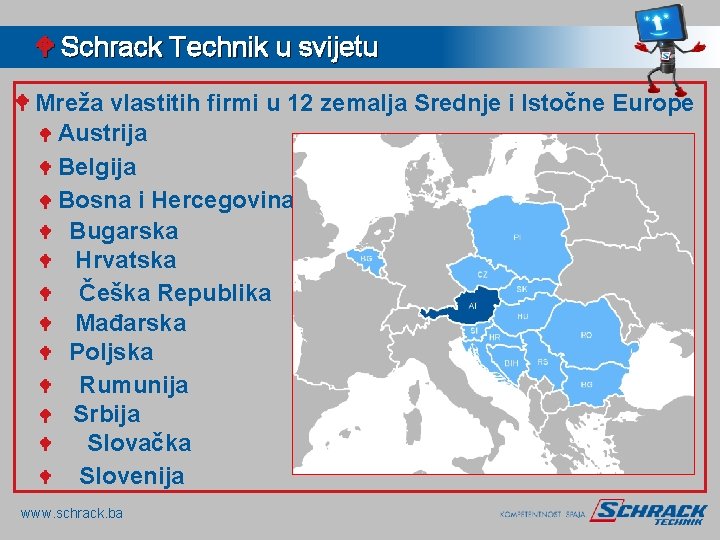 W Schrack Technik u svijetu W Mreža vlastitih firmi u 12 zemalja Srednje i