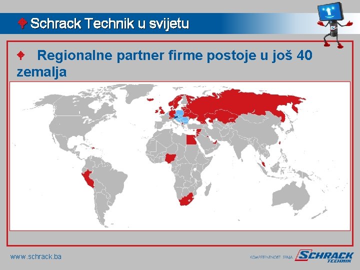 W Schrack Technik u svijetu Regionalne partner firme postoje u još 40 zemalja W