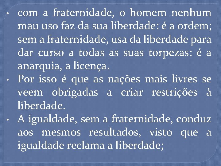  • • • com a fraternidade, o homem nenhum mau uso faz da