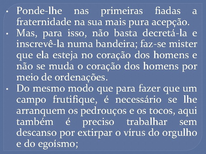  • • • Ponde-lhe nas primeiras fiadas a fraternidade na sua mais pura