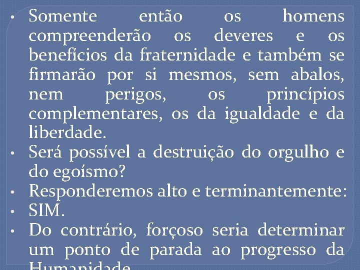  • • • Somente então os homens compreenderão os deveres e os benefícios