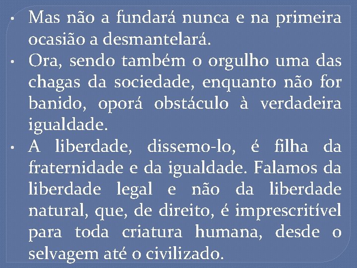  • • • Mas não a fundará nunca e na primeira ocasião a