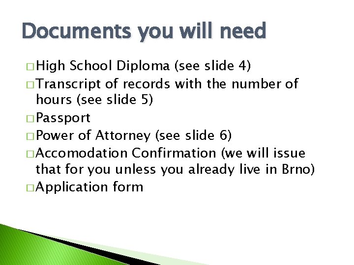 Documents you will need � High School Diploma (see slide 4) � Transcript of