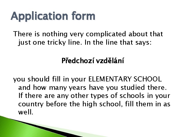 Application form There is nothing very complicated about that just one tricky line. In