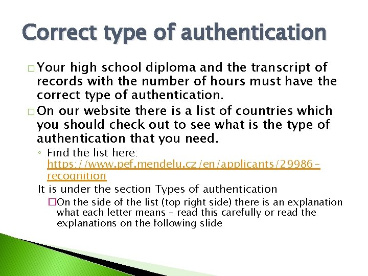 Correct type of authentication � Your high school diploma and the transcript of records