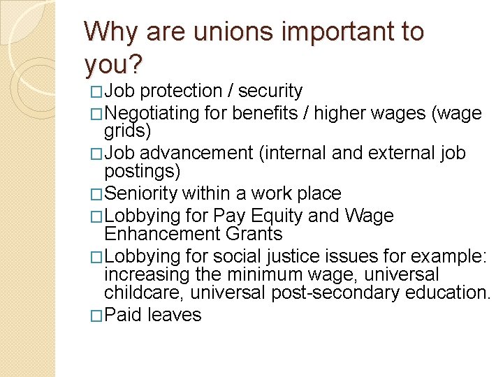 Why are unions important to you? �Job protection / security �Negotiating for benefits /