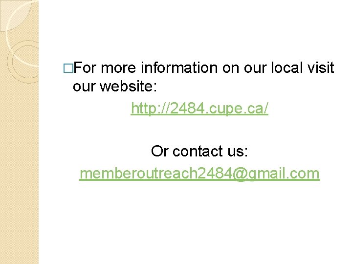 �For more information on our local visit our website: http: //2484. cupe. ca/ Or