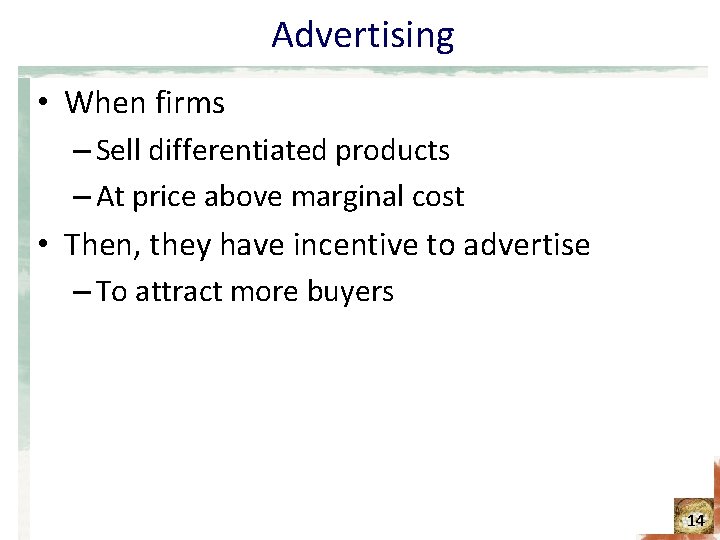 Advertising • When firms – Sell differentiated products – At price above marginal cost