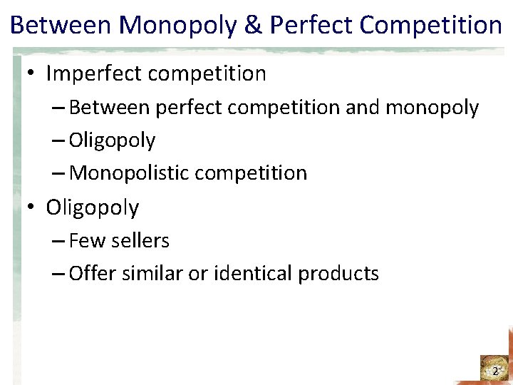 Between Monopoly & Perfect Competition • Imperfect competition – Between perfect competition and monopoly
