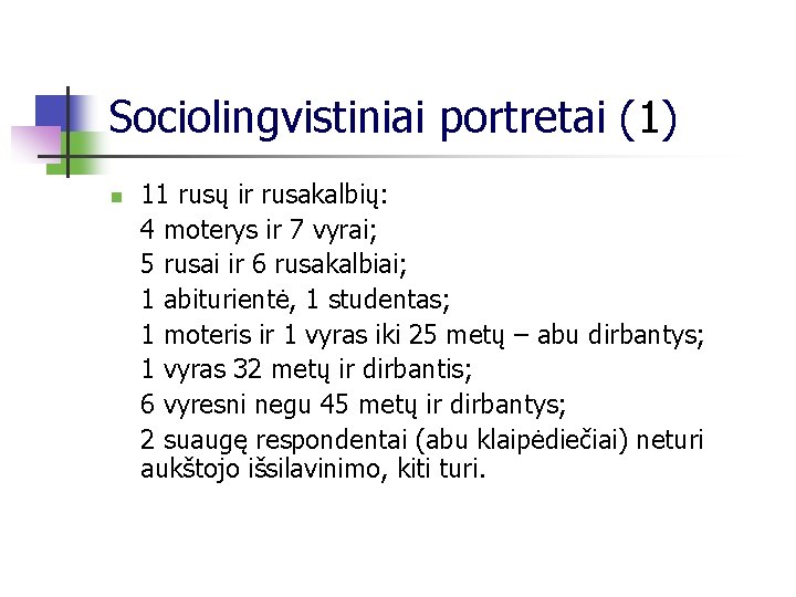 Sociolingvistiniai portretai (1) n 11 rusų ir rusakalbių: 4 moterys ir 7 vyrai; 5