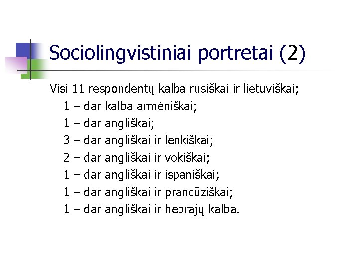 Sociolingvistiniai portretai (2) Visi 11 respondentų kalba rusiškai ir lietuviškai; 1 – dar kalba