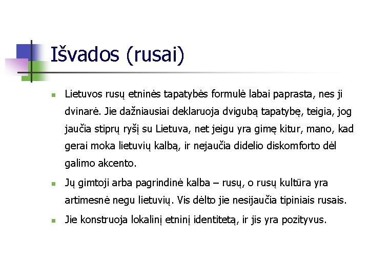 Išvados (rusai) n Lietuvos rusų etninės tapatybės formulė labai paprasta, nes ji dvinarė. Jie