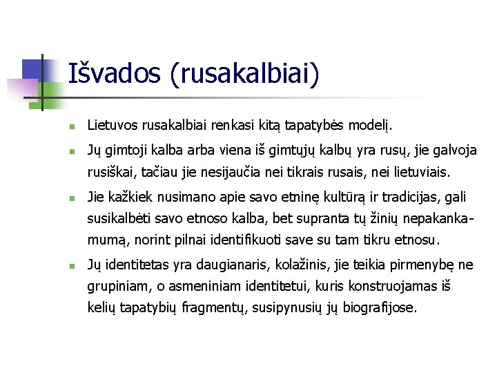 Išvados (rusakalbiai) n Lietuvos rusakalbiai renkasi kitą tapatybės modelį. n Jų gimtoji kalba arba