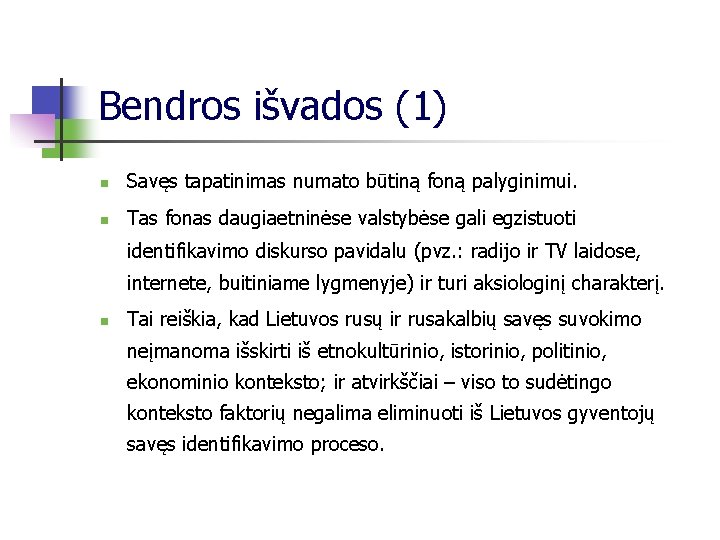 Bendros išvados (1) n Savęs tapatinimas numato būtiną foną palyginimui. n Tas fonas daugiaetninėse