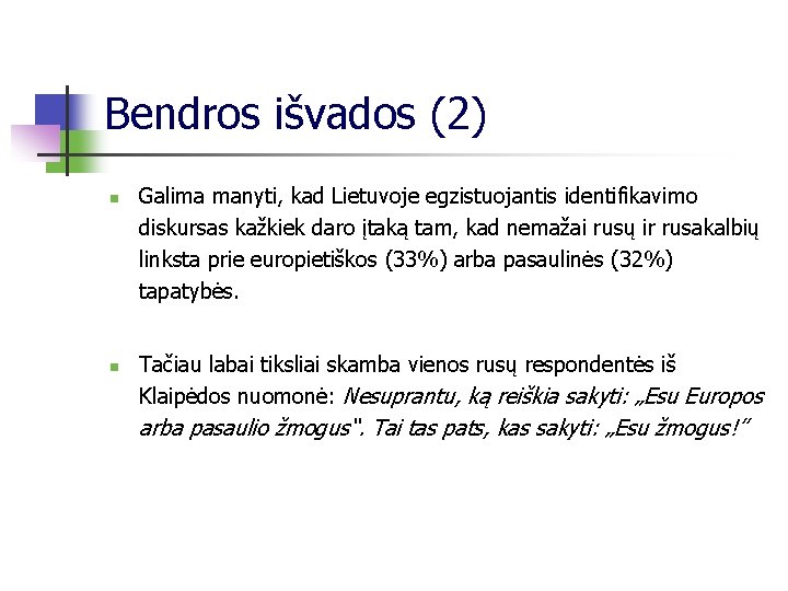 Bendros išvados (2) n n Galima manyti, kad Lietuvoje egzistuojantis identifikavimo diskursas kažkiek daro