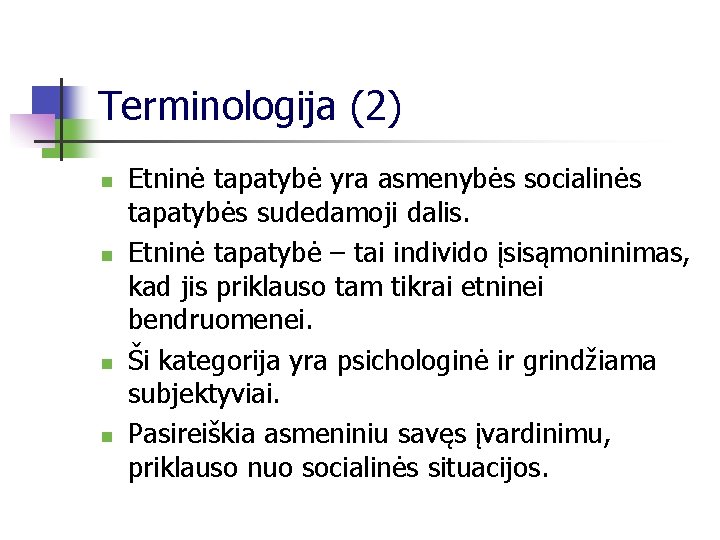 Terminologija (2) n n Etninė tapatybė yra asmenybės socialinės tapatybės sudedamoji dalis. Etninė tapatybė