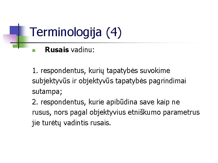Terminologija (4) n Rusais vadinu: 1. respondentus, kurių tapatybės suvokime subjektyvūs ir objektyvūs tapatybės