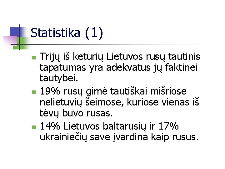 Statistika (1) n n n Trijų iš keturių Lietuvos rusų tautinis tapatumas yra adekvatus