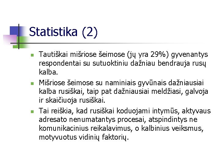 Statistika (2) n n n Tautiškai mišriose šeimose (jų yra 29%) gyvenantys respondentai su