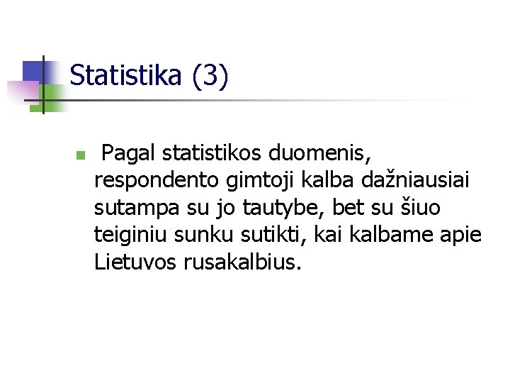 Statistika (3) n Pagal statistikos duomenis, respondento gimtoji kalba dažniausiai sutampa su jo tautybe,