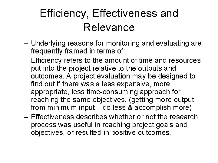 Efficiency, Effectiveness and Relevance – Underlying reasons for monitoring and evaluating are frequently framed Efficiency, Effectiveness and Relevance – Underlying reasons for monitoring and evaluating are frequently framed