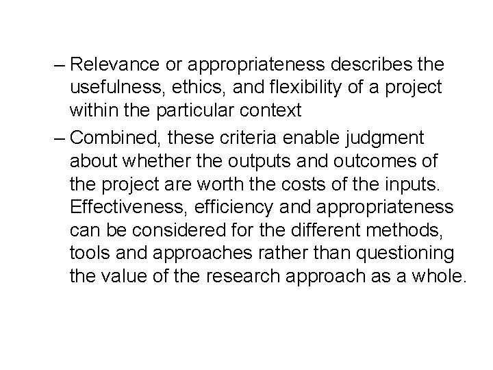 – Relevance or appropriateness describes the usefulness, ethics, and flexibility of a project within – Relevance or appropriateness describes the usefulness, ethics, and flexibility of a project within
