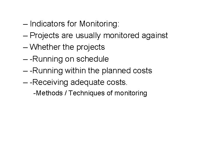 – Indicators for Monitoring: – Projects are usually monitored against – Whether the projects – Indicators for Monitoring: – Projects are usually monitored against – Whether the projects