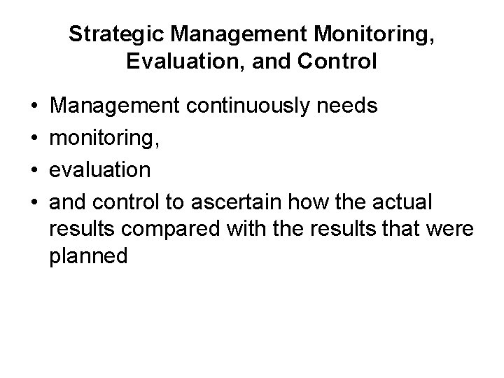 Strategic Management Monitoring, Evaluation, and Control • • Management continuously needs monitoring, evaluation and Strategic Management Monitoring, Evaluation, and Control • • Management continuously needs monitoring, evaluation and
