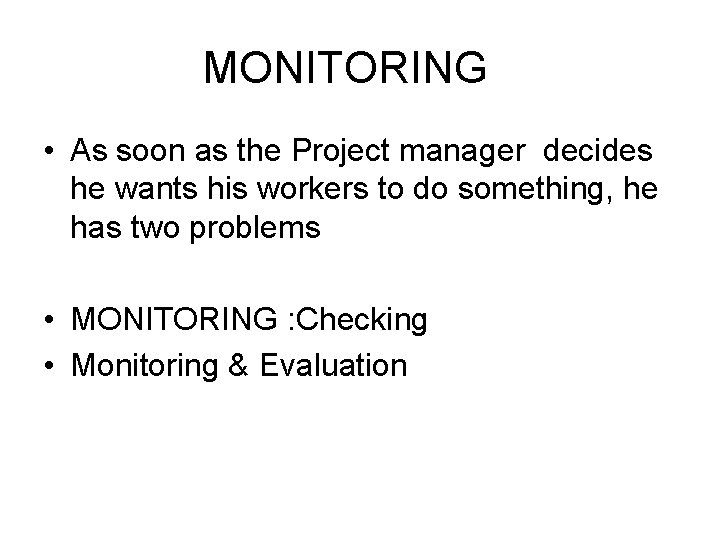 MONITORING • As soon as the Project manager decides he wants his workers to MONITORING • As soon as the Project manager decides he wants his workers to