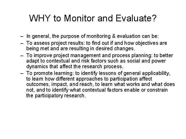 WHY to Monitor and Evaluate? – In general, the purpose of monitoring & evaluation WHY to Monitor and Evaluate? – In general, the purpose of monitoring & evaluation