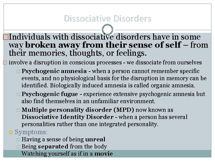 Dissociative Disorders �Individuals with dissociative disorders have in some way broken away from their