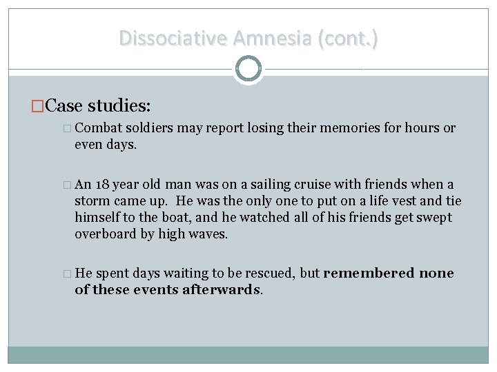 Dissociative Amnesia (cont. ) �Case studies: � Combat soldiers may report losing their memories