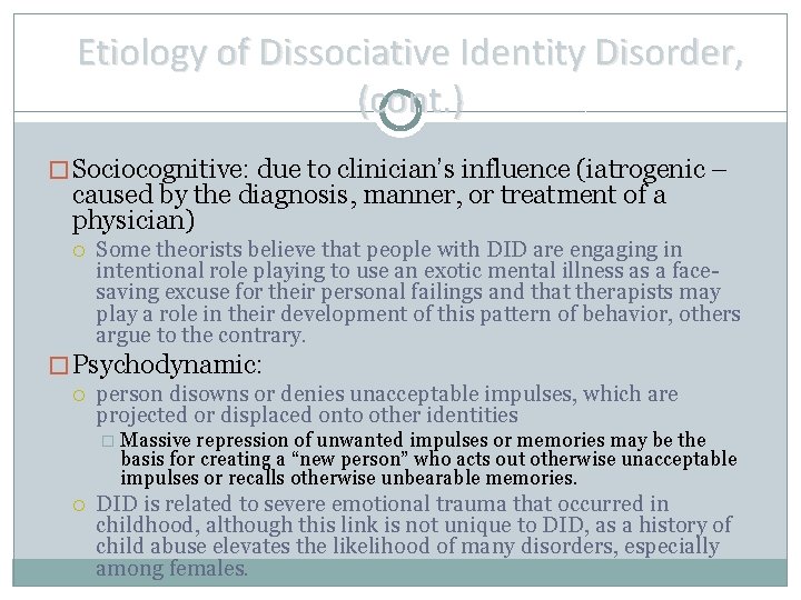 Etiology of Dissociative Identity Disorder, (cont. ) � Sociocognitive: due to clinician’s influence (iatrogenic